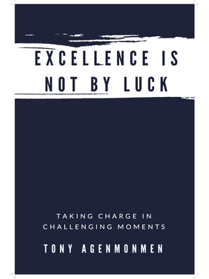 cover image of EXCELLENCE IS NOT BY LUCK: Taking Charge in Challenging Moments